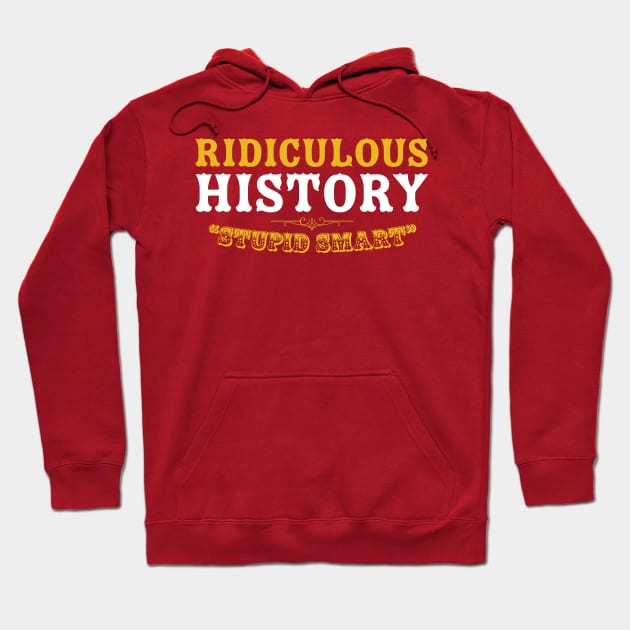 Ridiculous History: Stupid Smart Hoodie by Ridiculous History